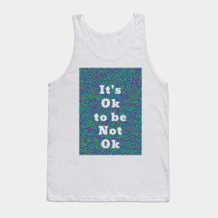 It’s Ok To Be Not Ok Tank Top